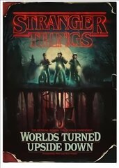 Stranger Things: Worlds Turned Upside Down: The Official Behind-The-Scenes Companion цена и информация | Книги об искусстве | 220.lv