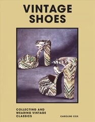 Vintage Shoes: Collecting and wearing designer classics цена и информация | Книги об искусстве | 220.lv