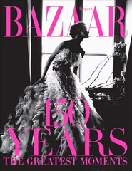 Harper's Bazaar: 150 Years: The Greatest Moments: The Greatest Moments Anniversary cena un informācija | Mākslas grāmatas | 220.lv