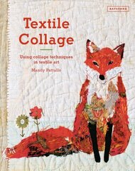 Textile Collage: using collage techniques in textile art cena un informācija | Mākslas grāmatas | 220.lv