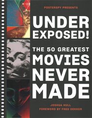 Underexposed!: The 50 Greatest Movies Never Made cena un informācija | Mākslas grāmatas | 220.lv