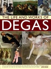 Life and Works of Degas: An Illustrated Exploration of the Artist, His Life and Context, with a Gallery of 300 of His Finest Paintings and Sculptures cena un informācija | Mākslas grāmatas | 220.lv