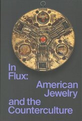 In Flux: American Jewelry and the Counterculture цена и информация | Книги об искусстве | 220.lv