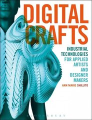Digital Crafts: Industrial Technologies for Applied Artists and Designer Makers цена и информация | Книги об искусстве | 220.lv