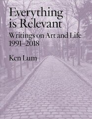 Everything is Relevant: Writings on Art and Life, 1991-2018 цена и информация | Книги об искусстве | 220.lv