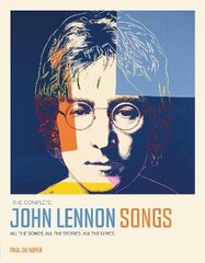 Complete John Lennon Songs: All the Songs. All the Stories. All the Lyrics. Updated цена и информация | Книги об искусстве | 220.lv