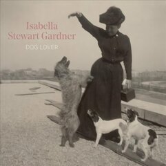 Isabella Stewart Gardner, Dog Lover цена и информация | Книги об искусстве | 220.lv