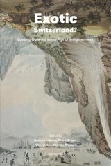 Exotic Switzerland? - Looking Outward in the Age of Enlightenment: Looking Outward in the Age of Enlightenment cena un informācija | Mākslas grāmatas | 220.lv