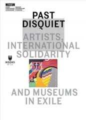 Past Disquiet: Artists, International Solidarity and Museums in Exile cena un informācija | Mākslas grāmatas | 220.lv