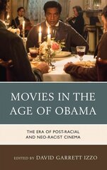 Movies in the Age of Obama: The Era of Post-Racial and Neo-Racist Cinema цена и информация | Книги об искусстве | 220.lv