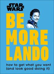 Star Wars Be More Lando: How to Get What You Want (and Look Good Doing It) cena un informācija | Mākslas grāmatas | 220.lv