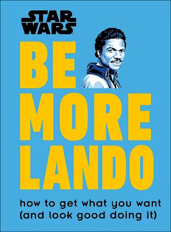 Star Wars Be More Lando: How to Get What You Want (and Look Good Doing It) цена и информация | Mākslas grāmatas | 220.lv