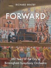 Forward: 100 Years of the City of Birmingham Symphony Orchestra cena un informācija | Mākslas grāmatas | 220.lv