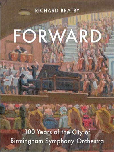 Forward: 100 Years of the City of Birmingham Symphony Orchestra cena un informācija | Mākslas grāmatas | 220.lv