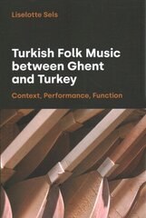 Turkish Folk Music between Ghent and Turkey: Context, Performance, Function цена и информация | Книги об искусстве | 220.lv