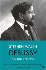 Debussy: A Painter in Sound Main цена и информация | Книги об искусстве | 220.lv