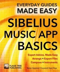 Sibelius Music App Basics: Expert Advice, Made Easy New edition цена и информация | Книги об искусстве | 220.lv