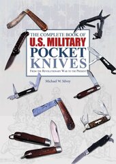 Complete Book of U.S. Military Pocket Knives: From the Revolutionary War to the Present: From the Revolutionary War to the Present цена и информация | Книги об искусстве | 220.lv