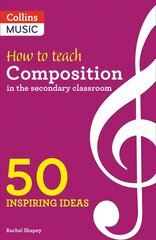 How to Teach Composition in the Secondary Classroom: 50 Inspiring Ideas cena un informācija | Mākslas grāmatas | 220.lv