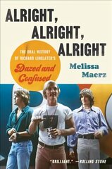 Alright, Alright, Alright: The Oral History of Richard Linklater's Dazed and Confused цена и информация | Книги об искусстве | 220.lv