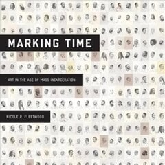 Marking Time: Art in the Age of Mass Incarceration цена и информация | Книги об искусстве | 220.lv