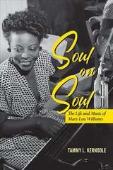 Soul on Soul: The Life and Music of Mary Lou Williams 2nd ed. цена и информация | Книги об искусстве | 220.lv