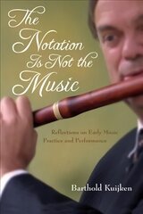 Notation Is Not the Music: Reflections on Early Music Practice and Performance цена и информация | Книги об искусстве | 220.lv