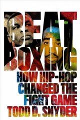 Beatboxing: How Hip-hop Changed the Fight Game цена и информация | Книги об искусстве | 220.lv