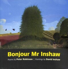 Bonjour Mr Inshaw: Poems by Peter Robinson, Paintings by David Inshaw cena un informācija | Mākslas grāmatas | 220.lv