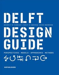 Delft Design Guide (revised edition): Perspectives - Models - Approaches - Methods Revised edition цена и информация | Книги об искусстве | 220.lv