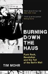 Burning Down The Haus: Punk Rock, Revolution and the Fall of the Berlin Wall cena un informācija | Mākslas grāmatas | 220.lv