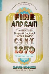 Fire and Rain: The Beatles, Simon and Garfunkel, James Taylor, CSNY, and the Lost Story of 1970 First Trade Paper ed cena un informācija | Mākslas grāmatas | 220.lv