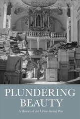 Plundering Beauty: A History of Art Crime during War cena un informācija | Mākslas grāmatas | 220.lv