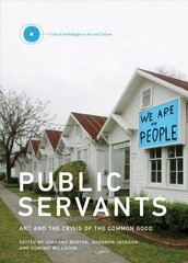 Public Servants: Art and the Crisis of the Common Good, Volume 2 цена и информация | Книги об искусстве | 220.lv