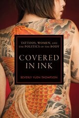 Covered in Ink: Tattoos, Women and the Politics of the Body цена и информация | Книги об искусстве | 220.lv
