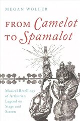 From Camelot to Spamalot: Musical Retellings of Arthurian Legend on Stage and Screen cena un informācija | Mākslas grāmatas | 220.lv
