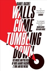 Walls Come Tumbling Down: The Music and Politics of Rock Against Racism, 2 Tone and Red Wedge Main Market Ed. цена и информация | Книги об искусстве | 220.lv