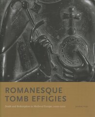 Romanesque Tomb Effigies: Death and Redemption in Medieval Europe, 1000-1200 цена и информация | Книги об искусстве | 220.lv