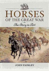 Horses of the Great War: The Story in Art cena un informācija | Mākslas grāmatas | 220.lv