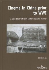 Cinema in China prior to WWI: A Case Study of West-Eastern Culture Transfer New edition cena un informācija | Mākslas grāmatas | 220.lv