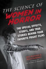 Science of Women in Horror: The Special Effects, Stunts, and True Stories Behind Your Favorite Fright Films цена и информация | Книги об искусстве | 220.lv