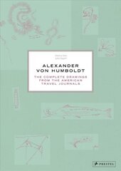 Alexander Von Humboldt: The Complete Drawings from the American Travel Journals цена и информация | Книги об искусстве | 220.lv