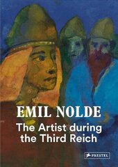 Emil Nolde: The Artist During the Third Reich цена и информация | Книги об искусстве | 220.lv