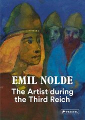 Emil Nolde: The Artist During the Third Reich cena un informācija | Mākslas grāmatas | 220.lv