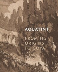 Aquatint: From Its Origins to Goya цена и информация | Книги об искусстве | 220.lv