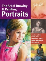 Art of Drawing & Painting Portraits (Collector's Series): Create realistic heads, faces & features in pencil, pastel, watercolor, oil & acrylic cena un informācija | Mākslas grāmatas | 220.lv