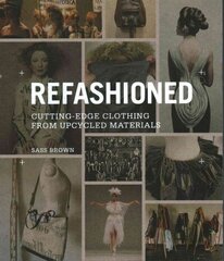 ReFashioned: Cutting-Edge Clothing from Upcycled Materials цена и информация | Книги об искусстве | 220.lv