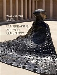 Wangechi Mutu: I Am Speaking, Are You Listening? cena un informācija | Mākslas grāmatas | 220.lv