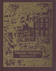 Walter Sickert: Sketches of Life: Sketches of Life цена и информация | Книги об искусстве | 220.lv