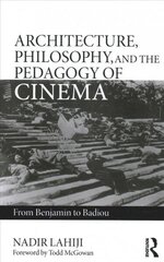 Architecture, Philosophy, and the Pedagogy of Cinema: From Benjamin to Badiou cena un informācija | Mākslas grāmatas | 220.lv